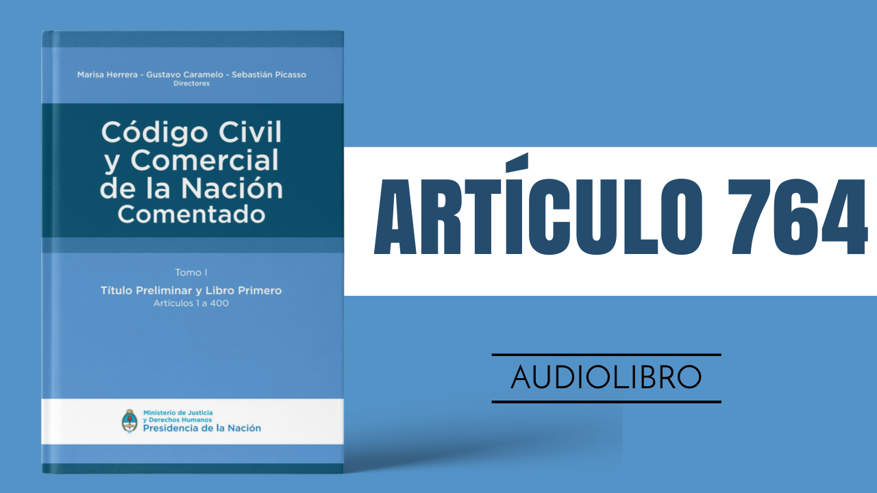 Artículo 764 - Código Civil y Comercial de la Nación Argentina